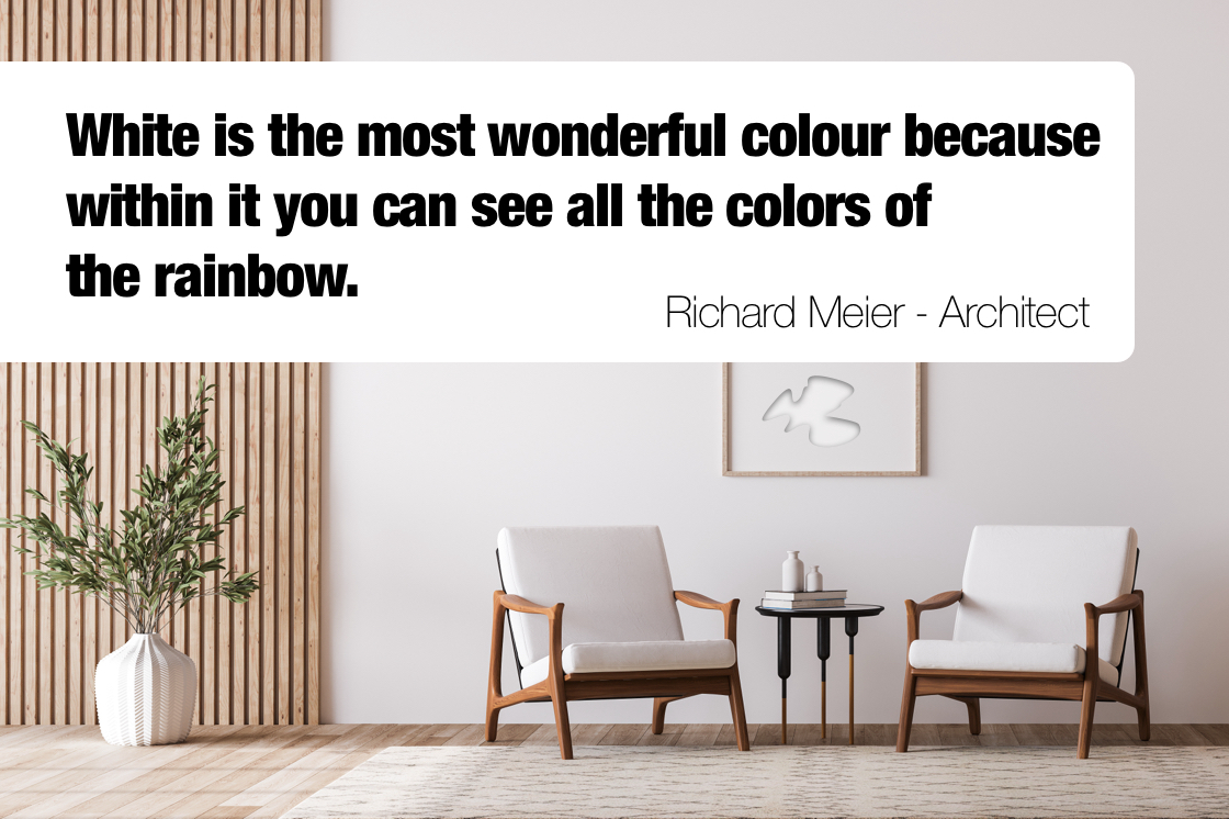 White is the most wonderful colour because within it you can see all the colours of the rainbow. Richard Mier